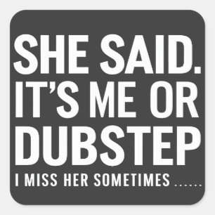 彼女は私かDubstepかと私に言った。時々彼女が恋しい スクエアシール