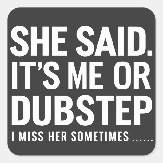 彼女は私かDubstepかと私に言った。時々彼女が恋しい スクエアシール (正面)