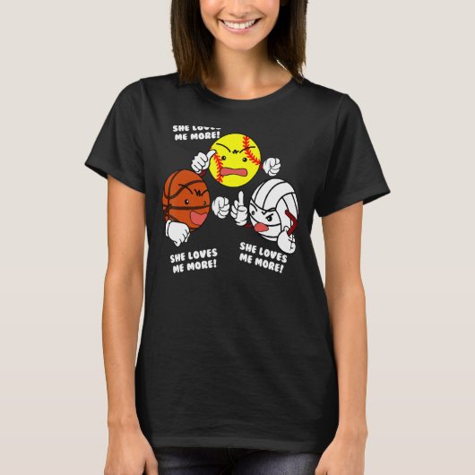 彼女は私にもっとソフトボールのバスケットボールのバレーボールを愛している Tシャツ (正面)
