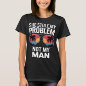 彼女は私の問題を盗んだ | 皮肉おもしろいな Tシャツ (正面)