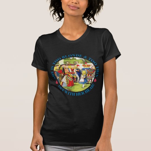 彼女は金髪で薄すぎる!彼女の頭を離れろ! Tシャツ (正面)