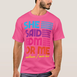 彼女はEdmと言った女性か私は時々彼女のEdm恋しく思を言った Tシャツ