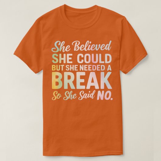 彼女信じはできるけれども、彼女はそのような休憩を必要とした Tシャツ (デザイン正面)