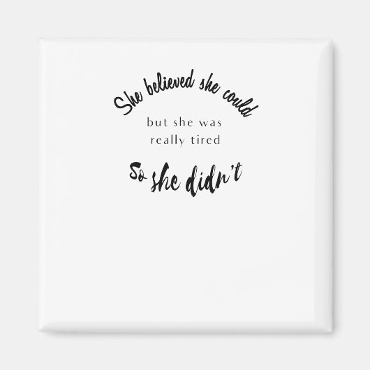 彼女信じはできるけれども、彼女はとても疲れていた マグネット (正面)