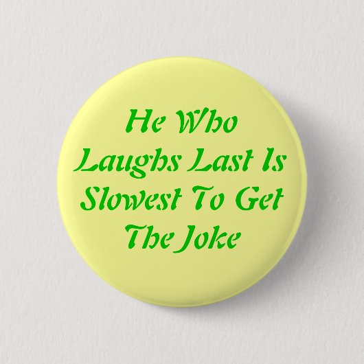 彼GetTheの冗談へのWhoLaughs最後のIsSlowest 缶バッジ (正面)
