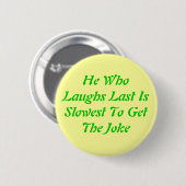 彼GetTheの冗談へのWhoLaughs最後のIsSlowest 缶バッジ (正面&裏面)