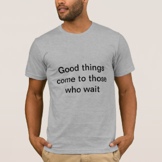 待っている人に来られるよい事 Tシャツ