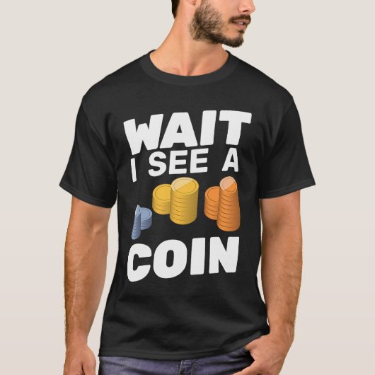 待って私はコインの貨幣集おもしろい集者を見る Tシャツ (正面)