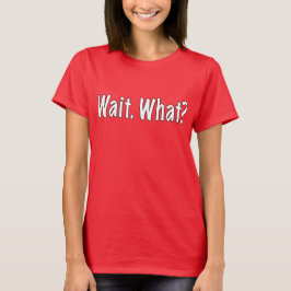 待って、何? Tシャツ