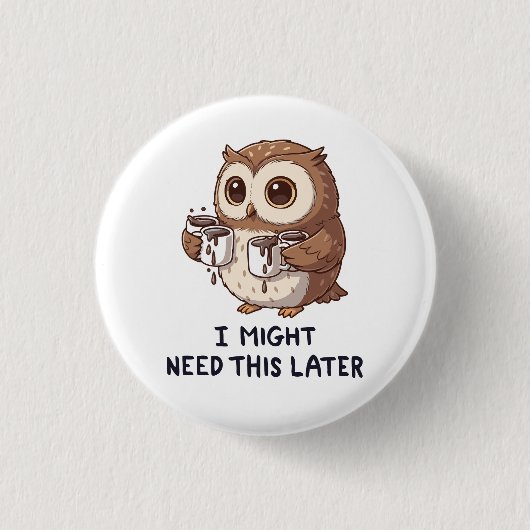 後でコーヒーが必要になるかも - 笑えるフクロウのユーモア 缶バッジ (正面)