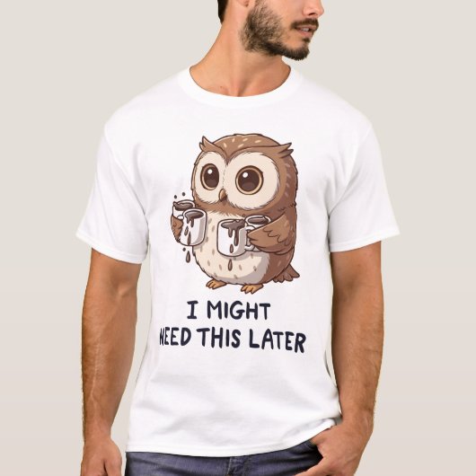 後でコーヒーが必要になるかも - 笑えるフクロウのユーモア Tシャツ (正面)