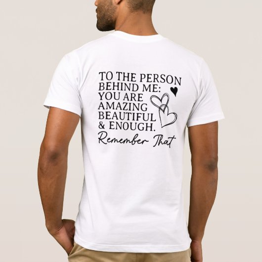 後ろの人へ、あなたは大切です、あなたは十分です Tシャツ (裏面)