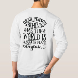 後ろの人へ 世界はあなたによってより良い場所になる  Tシャツ