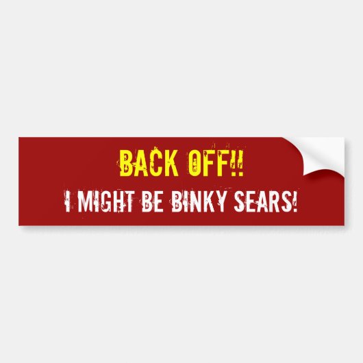 後退させて下さい!! 私はBINKY SEARSであるかもしれません! バンパーステッカー (正面)