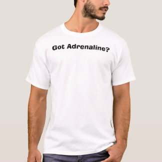 得られたアドレナリンか。 Tシャツ