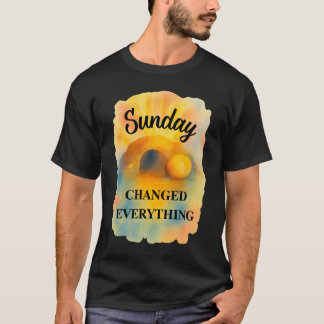 復活祭の日曜日はすべてを変えた Tシャツ