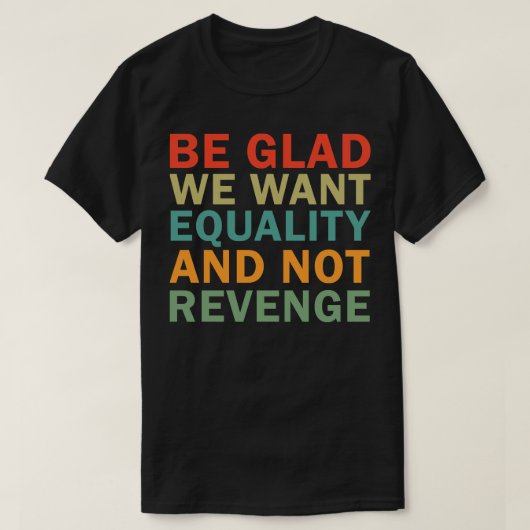 復讐ではなく平等を求めて嬉しい Tシャツ (デザイン正面)