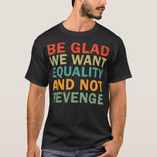 復讐ではなく平等を求めて嬉しい Tシャツ
