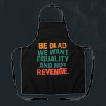 復讐の権利ではなく平等を求めて嬉しい エプロン<br><div class="desc">平等を求め、復讐を望まない女性の権利の平等Pro Choice Trans Rights</div>