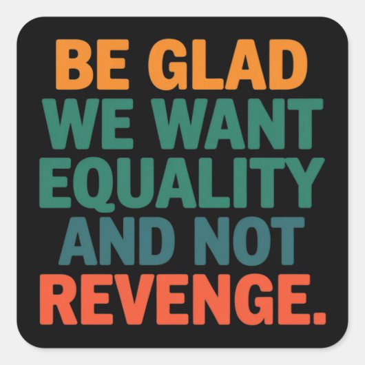 復讐の権利ではなく平等を求めて嬉しい スクエアシール (正面)