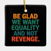 復讐の権利ではなく平等を求めて嬉しい セラミックオーナメント (正面)