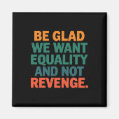 復讐の権利ではなく平等を求めて嬉しい マグネット (正面)
