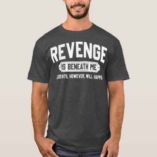 復讐は事故の下だが起こる Tシャツ