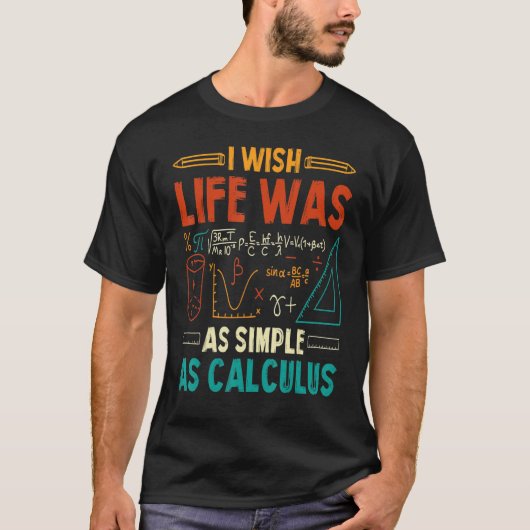 微積分のようになんでも単純ならいいのに 数学教師 Tシャツ (正面)
