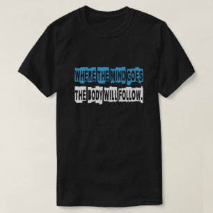 心の行く所に体が後を追。 Tシャツ