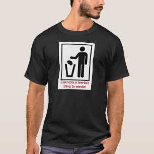 心はむだにするとはひどいものだ! Tシャツ