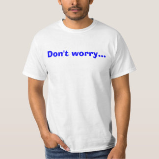 …心配しないで下さい Tシャツ