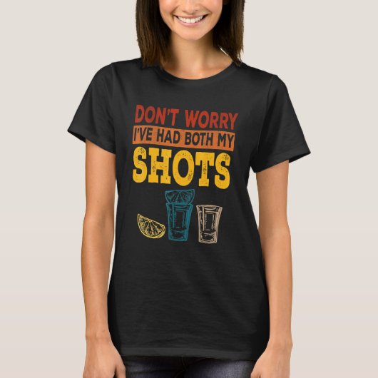 心配しないで私の両方のショットテキーラ Tシャツ (正面)