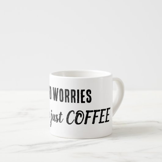 心配しないで、これは単なるコーヒーマグ エスプレッソカップ (正面右)