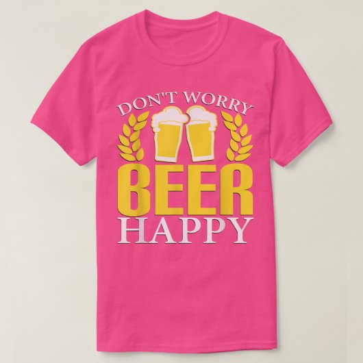 心配しないで、ビールは幸せ  Tシャツ (デザイン正面)