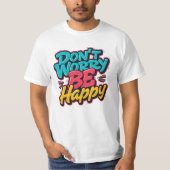 心配しないで、幸せになろう グラフィティTシャツ Tシャツ (正面)