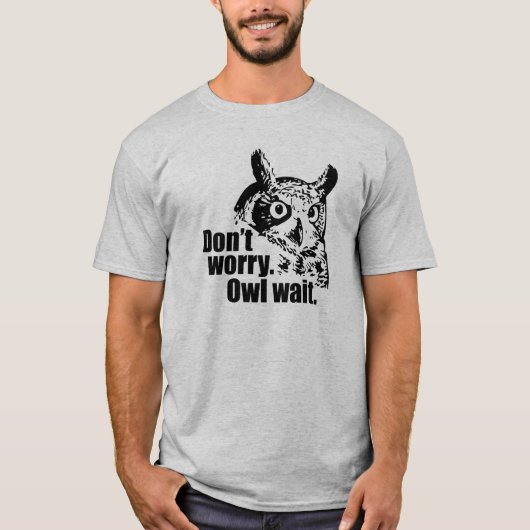 心配するな。フクロウ待て。 Tシャツ (正面)