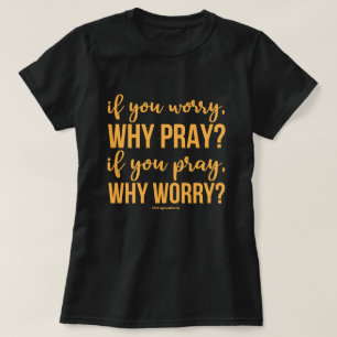 心配もしして祈る。何もし祈で心配する? Tシャツ