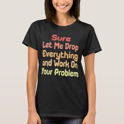 必ずすべてを捨てて君の問題に取り組んでくれ Tシャツ (正面)
