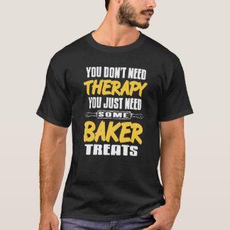 必要ないセラピーだけベーカーのトリートが必要 Tシャツ
