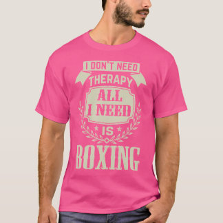 必要ないセラピー私が必要なのはボクシング恋人ボックス Tシャツ