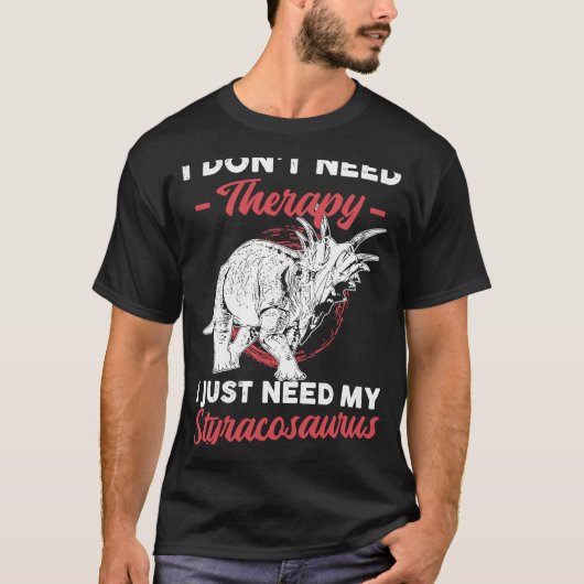 必要ないセラピー私だけ私のStyracosaurusが必要 Tシャツ (正面)