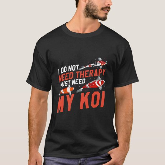 必要ないセラピー私のコイ Tシャツ (正面)
