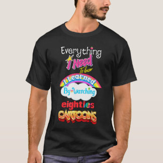 必要なことはすべて80年代を見て学んだ Tシャツ