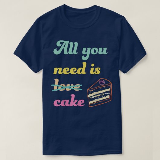 必要なのはケーキおもしろいベーキングデザート Tシャツ (デザイン正面)