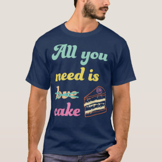 必要なのはケーキおもしろいベーキングデザート Tシャツ