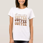 必要なのはコーヒーだけ。 Tシャツ (正面)