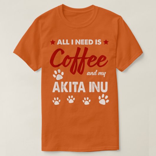 必要なのはコーヒーとアイタス犬だけだ Tシャツ (デザイン正面)