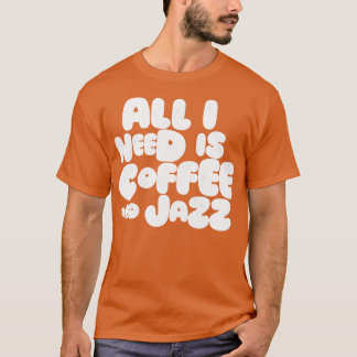 必要なのはコーヒーとジャズだけだ Tシャツ