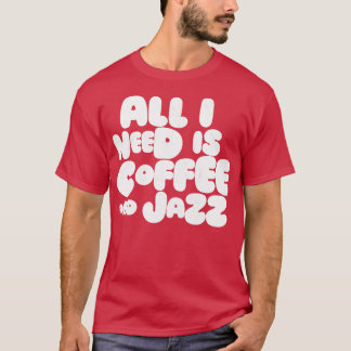 必要なのはコーヒーとジャズだけだ Tシャツ