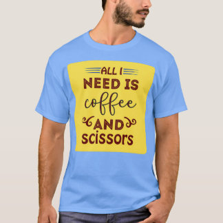必要なのはコーヒーとハサミクラシックのTシャツだけだ Tシャツ